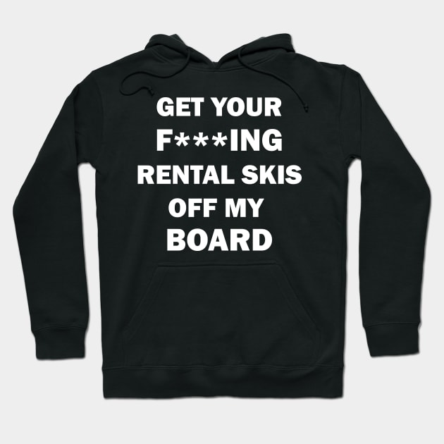 Get your rental skis off my board Hoodie by DreamPassion